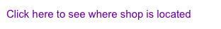 Click here to see where shop is located